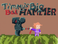 Xogo Timmys Big Bad Hammer