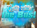 Xogo Gotta Catch the Bus!