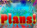Xogo A Change Of Plans!