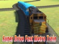 Xogo Super drive fast metro train
