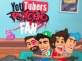 Xogo YouTubers Psycho Fan