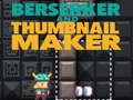 Xogo Berserker and Thumbnail Maker
