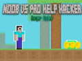 Xogo Noob vs Pro Help Hacker danger Hacker