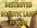 Xogo Destroyed Robotic Land Escape 