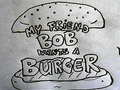 Xogo My Friend Bob Wants a Burger