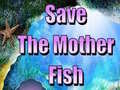 Xogo Save The Mother Fish 