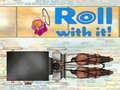 Xogo Roll With It!