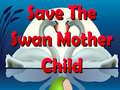 Xogo Save The Swan Mother Child