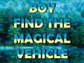 Xogo Boy Find The Magical Vehicle