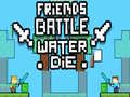 Xogo Friends Battle Water Die