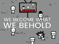 Xogo We Become What We Behold