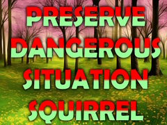 Xogo Preserve Dangerous Situation Squirrel